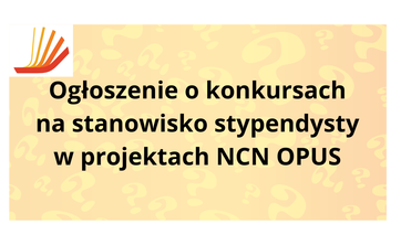 Ogłoszenie o konkursach na stanowiska stypendysty w projektach NCN OPUS