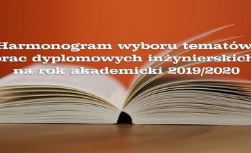 Harmonogram wyboru tematów prac dyplomowych inżynierskich na rok akademicki 2019/2020